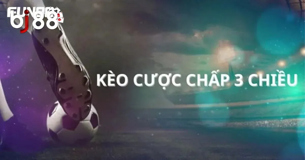 Cược Chấp 3 Chiều Là Gì? Thủ Thuật Chơi Dễ Thắng Cho Tân Thủ 3 Hướng dẫn tham dự cược chấp 3 cửa online