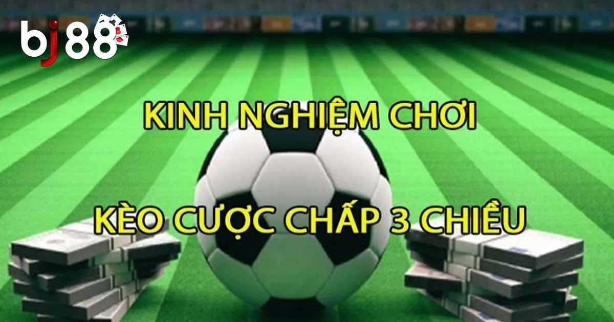 Cược Chấp 3 Chiều Là Gì? Thủ Thuật Chơi Dễ Thắng Cho Tân Thủ 4 Một số lưu ý người mới cần nhớ